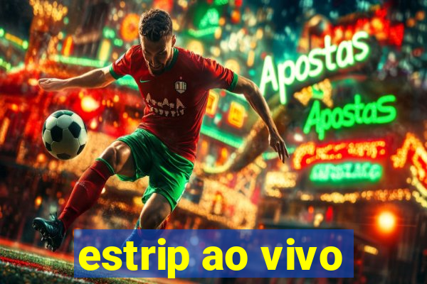 estrip ao vivo